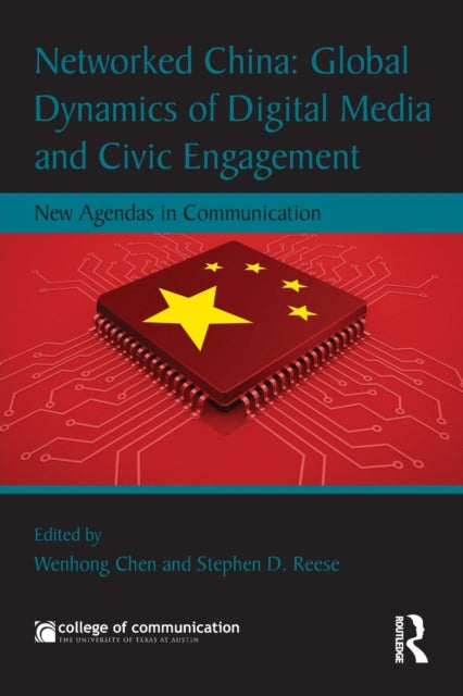 Book cover of: Networked China: Global Dynamics of Digital Media and Civic Engagement. By: Wenhong Chen