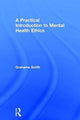 Book cover of: Practical Introduction to Mental Health Ethics. By: Grahame Michael Smith