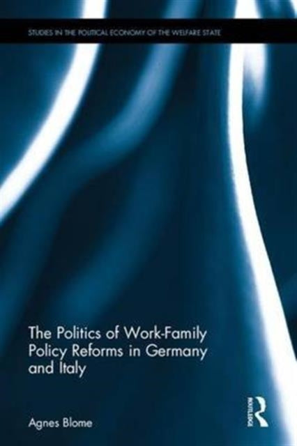 Book cover of: Politics of Work-Family Policy Reforms in Germany and Italy. By: Agnes Blome