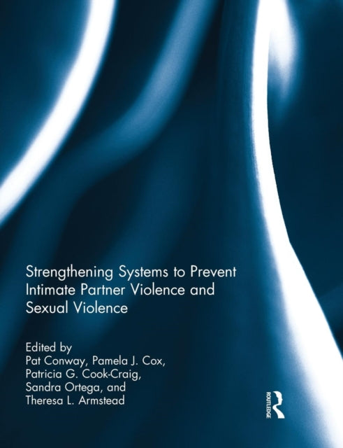 Book cover of: Strengthening Systems to Prevent Intimate Partner Violence and Sexual Violence. By: Pat Conway