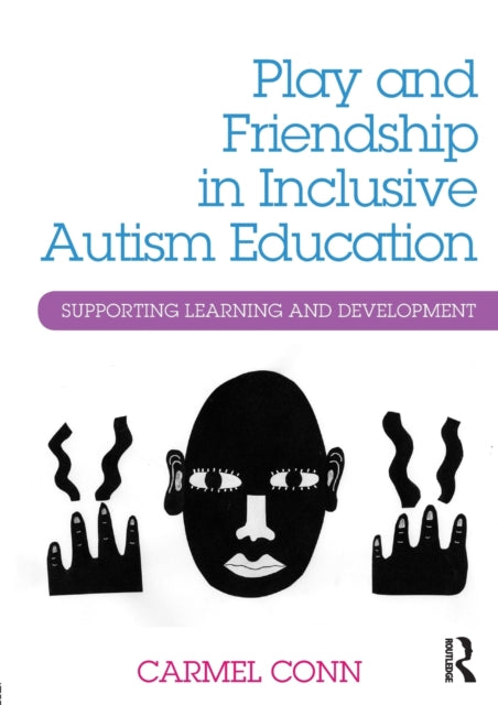 Book cover of: Play and Friendship in Inclusive Autism Education. By: Carmel Conn