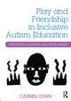 Book cover of: Play and Friendship in Inclusive Autism Education. By: Carmel Conn