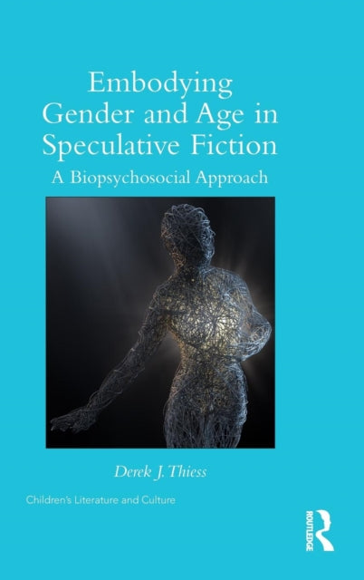Book cover of: Embodying Gender and Age in Speculative Fiction. By: Derek J. Thiess