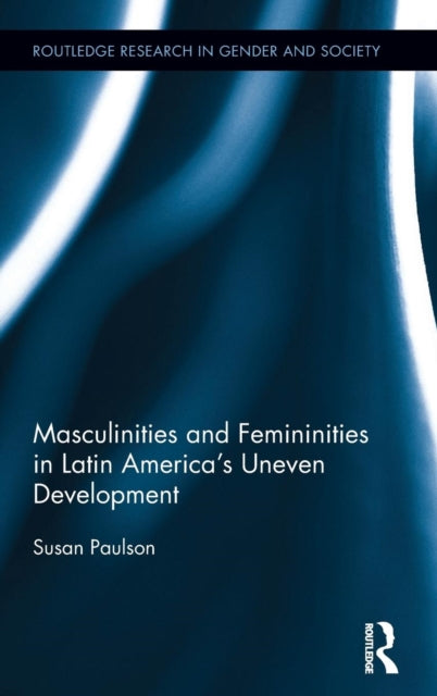 Book cover of: Masculinities and Femininities in Latin America's Uneven Development. By: Susan Paulson