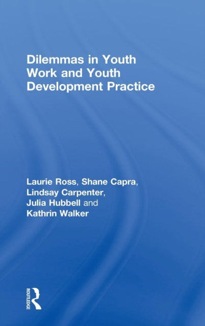 Book cover of: Dilemmas in Youth Work and Youth Development Practice. By: Laurie Ross