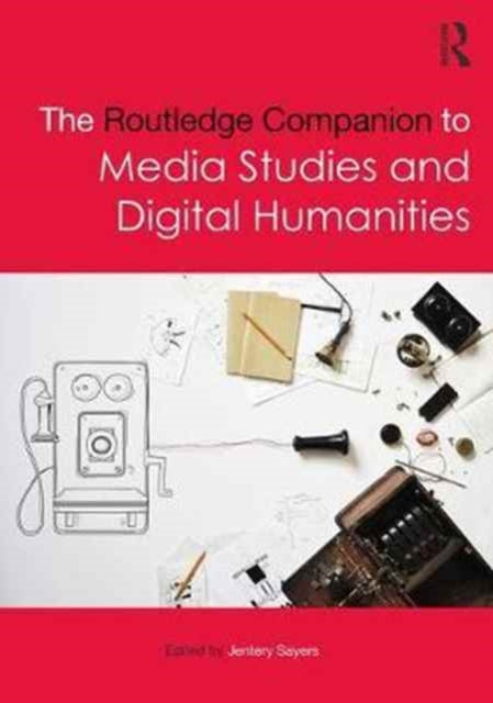 Book cover of: Routledge Companion to Media Studies and Digital Humanities. By: Jentery Sayers