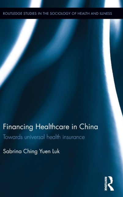 Book cover of: Financing Healthcare in China. By: Sabrina Ching Yuen Luk