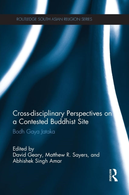 Book cover of: Cross-disciplinary Perspectives on a Contested Buddhist Site. By: David Geary