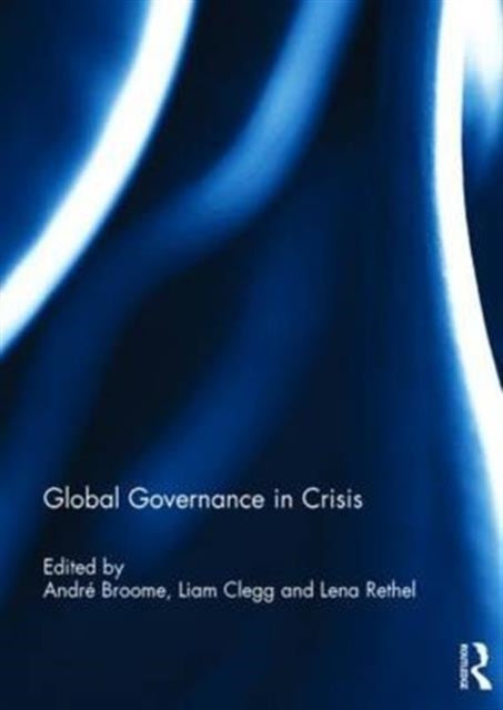 Book cover of: Global Governance in Crisis. By: Andre Broome