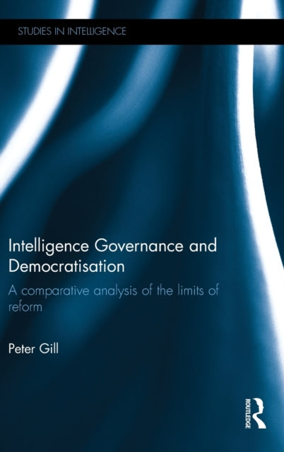 Book cover of: Intelligence Governance and Democratisation. By: Peter Gill - undifferentiated