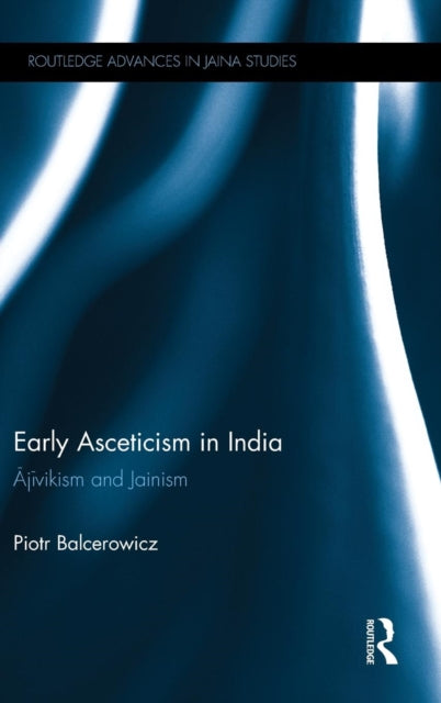 Book cover of: Early Asceticism in India. By: Piotr Balcerowicz