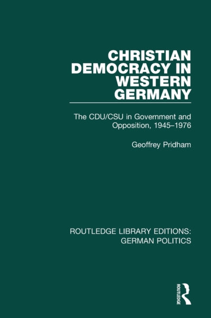 Book cover of: Christian Democracy in Western Germany (RLE: German Politics). By: Geoffrey Pridham
