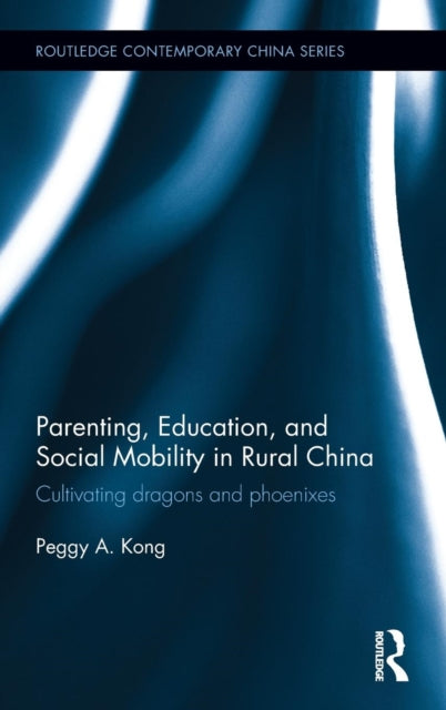 Book cover of: Parenting, Education, and Social Mobility in Rural China. By: Peggy A. Kong