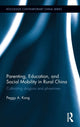 Book cover of: Parenting, Education, and Social Mobility in Rural China. By: Peggy A. Kong