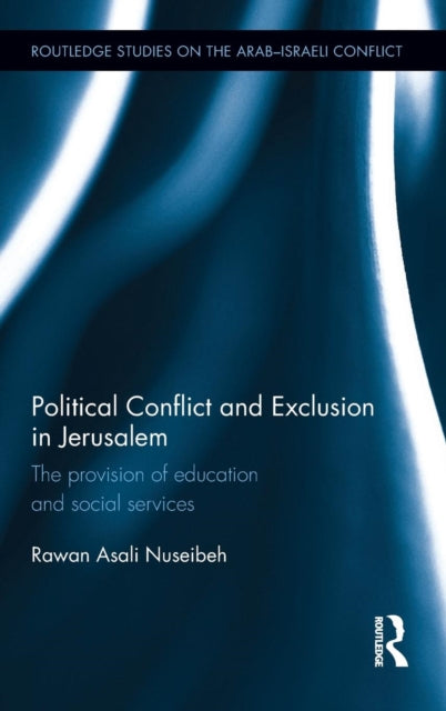 Book cover of: Political Conflict and Exclusion in Jerusalem. By: Rawan Nuseibeh