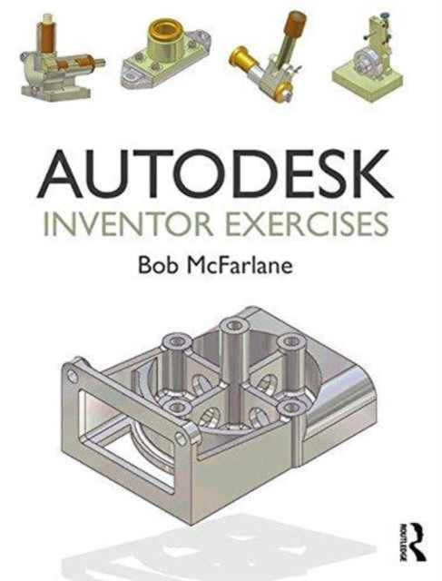 Book cover of: Autodesk Inventor Exercises. By: Robert McFarlane