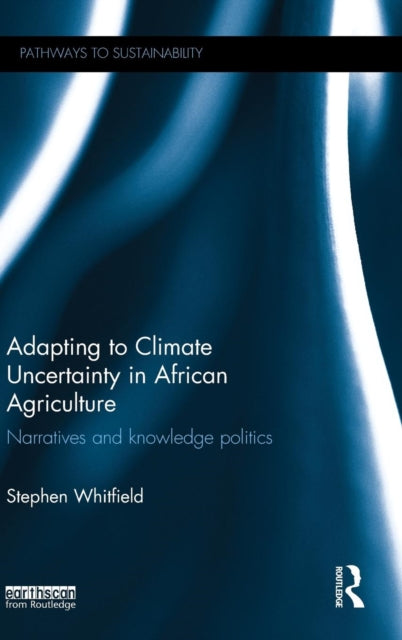 Book cover of: Adapting to Climate Uncertainty in African Agriculture. By: Stephen Whitfield