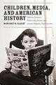 Book cover of: Children, Media, and American History. By: Margaret Cassidy