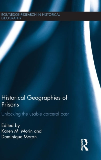 Book cover of: Historical Geographies of Prisons. By: Karen Morin