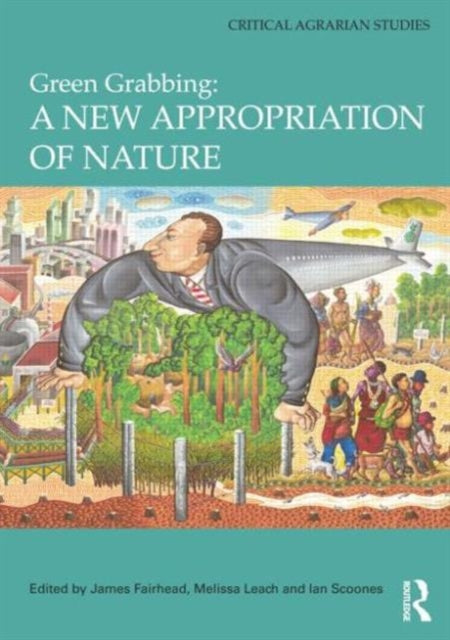 Book cover of: Green Grabbing: A New Appropriation of Nature. By: James Fairhead