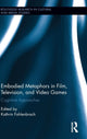 Book cover of: Embodied Metaphors in Film, Television, and Video Games. By: Kathrin Fahlenbrach