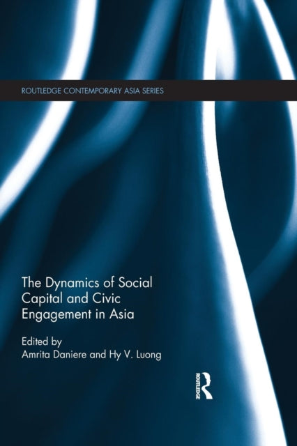 Book cover of: Dynamics of Social Capital and Civic Engagement in Asia. By: Amrita Daniere