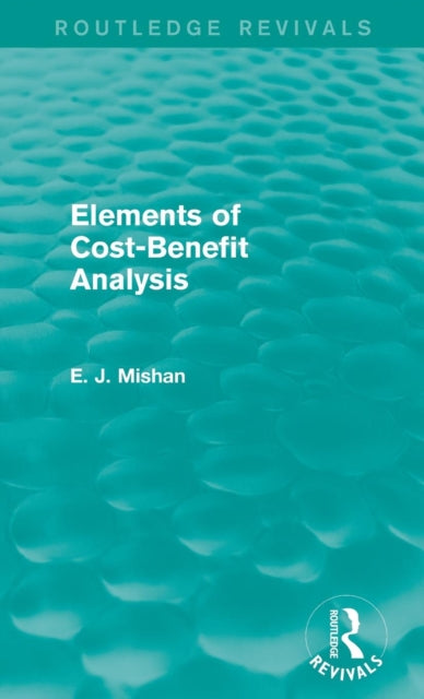 Book cover of: Elements of Cost-Benefit Analysis (Routledge Revivals). By: E. J. Mishan