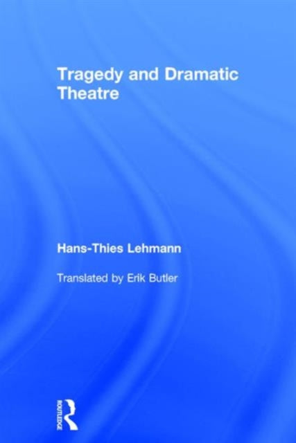 Book cover of: Tragedy and Dramatic Theatre. By: Hans-Thies Lehmann