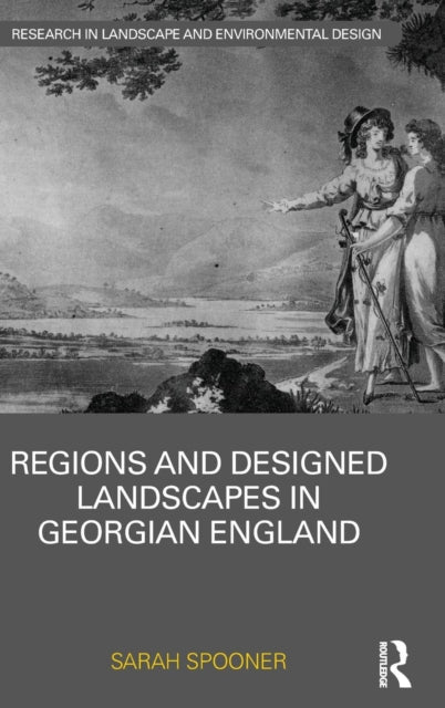 Book cover of: Regions and Designed Landscapes in Georgian England. By: Sarah Spooner