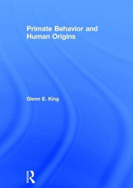 Book cover of: Primate Behavior and Human Origins. By: Glenn E. King