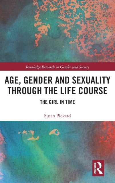 Book cover of: Age, Gender and Sexuality through the Life Course. By: Susan Pickard