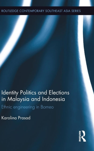 Book cover of: Identity Politics and Elections in Malaysia and Indonesia. By: Karolina Prasad