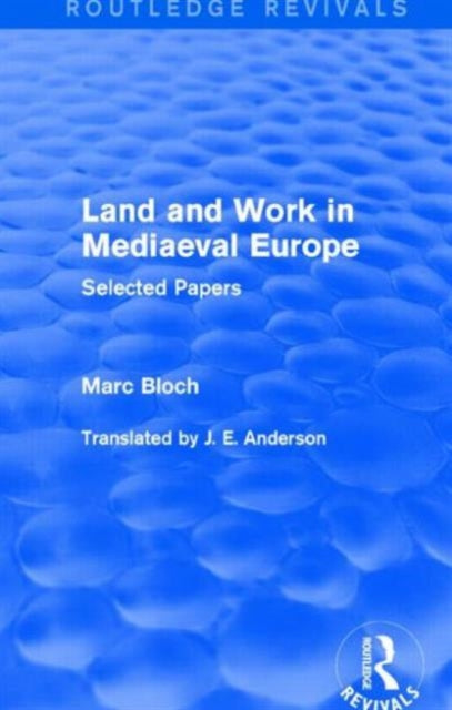 Book cover of: Land and Work in Mediaeval Europe (Routledge Revivals). By: Marc Bloch