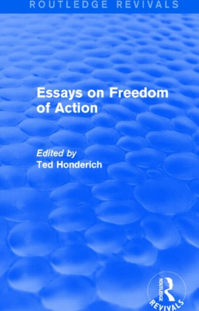 Book cover of: Essays on Freedom of Action (Routledge Revivals). By: Ted Honderich