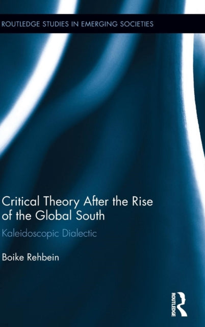 Book cover of: Critical Theory After the Rise of the Global South. By: Boike Rehbein