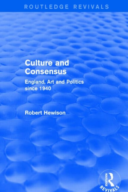 Book cover of: Culture and Consensus (Routledge Revivals). By: Robert Hewison