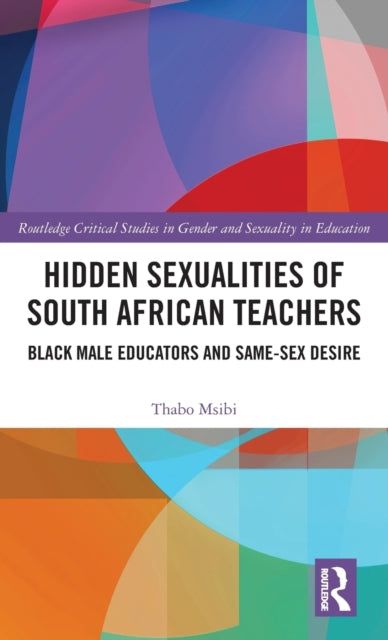 Book cover of: Hidden Sexualities of South African Teachers. By: Thabo Msibi