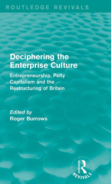 Book cover of: Deciphering the Enterprise Culture (Routledge Revivals). By: Roger Burrows