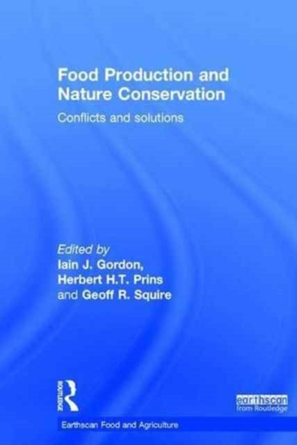 Book cover of: Food Production and Nature Conservation. By: Iain J. Gordon
