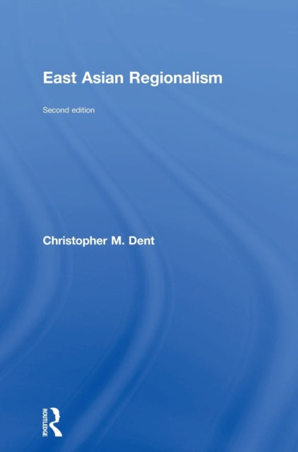 Book cover of: East Asian Regionalism. By: Christopher M. Dent