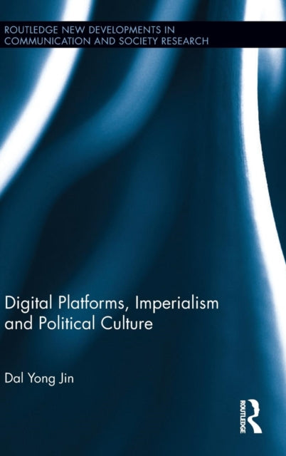 Book cover of: Digital Platforms, Imperialism and Political Culture. By: Dal Yong Jin