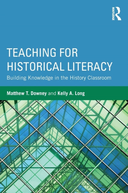 Book cover of: Teaching for Historical Literacy. By: Matthew T. Downey