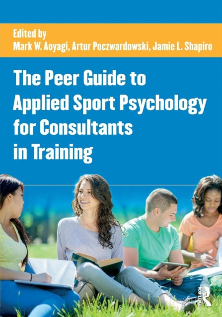 Book cover of: Peer Guide to Applied Sport Psychology for Consultants in Training. By: Mark Aoyagi