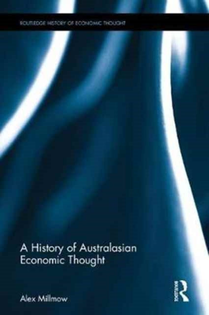Book cover of: History of Australasian Economic Thought. By: Alex Millmow