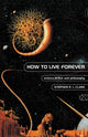 Book cover of: How to Live Forever. By: Stephen R. L. Clark