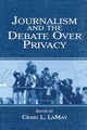Book cover of: Journalism and the Debate Over Privacy. By: Craig LaMay