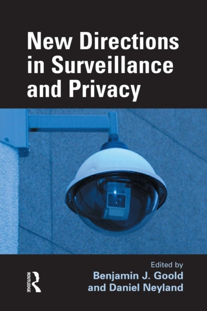 Book cover of: New Directions in Surveillance and Privacy. By: Benjamin J. Goold