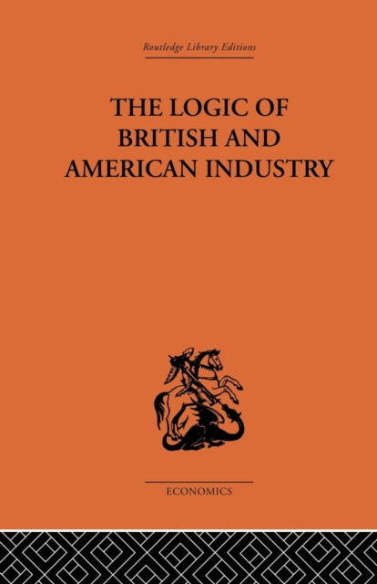 Book cover of: Logic of British and American Industry. By: P. Sargant Florence