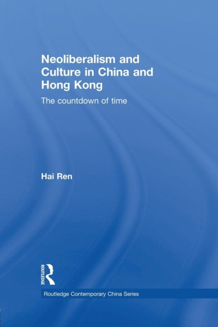 Book cover of: Neoliberalism and Culture in China and Hong Kong. By: Hai Ren