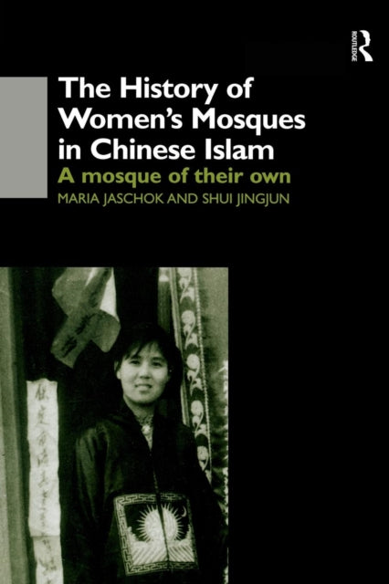 Book cover of: History of Women's Mosques in Chinese Islam. By: Maria Jaschok